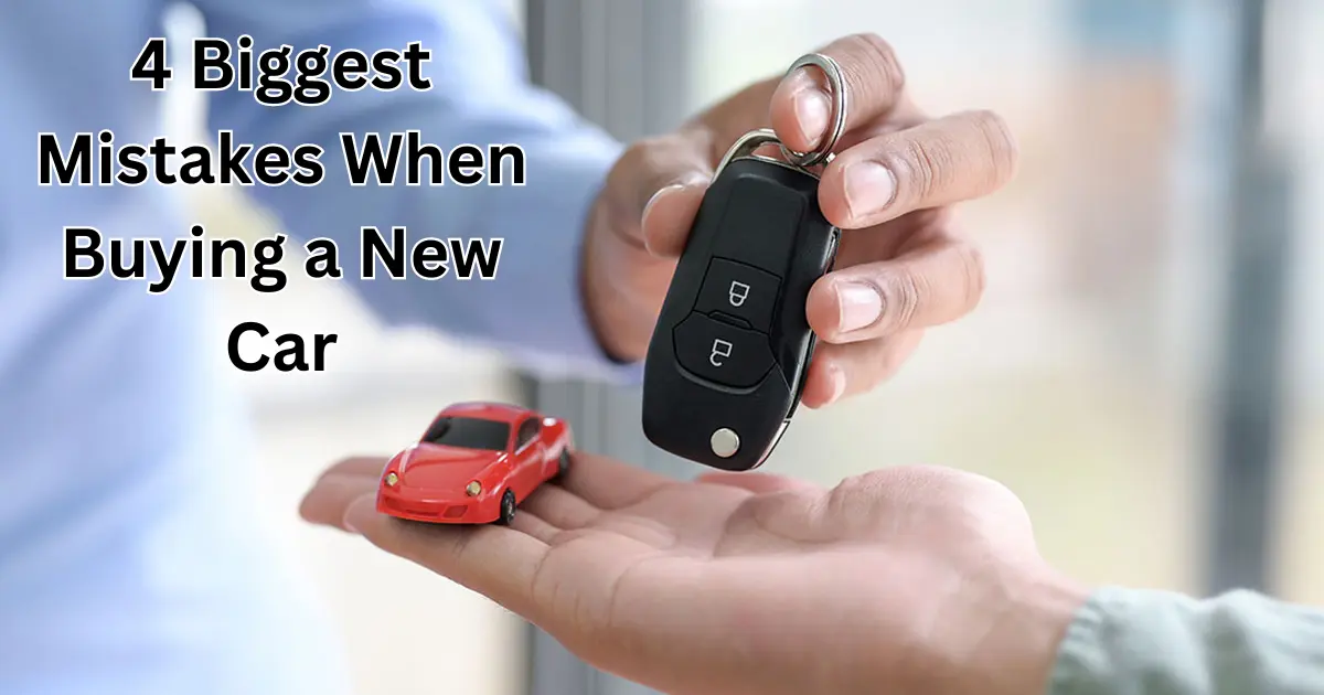 Don't make these 4 Biggest Mistakes When Buying a New Car